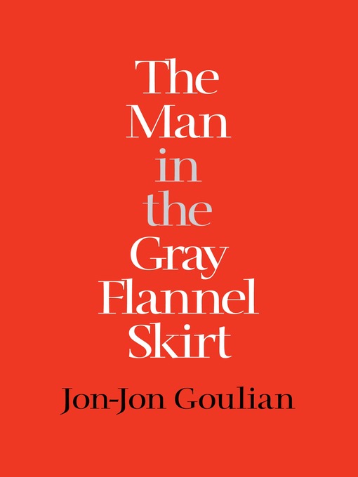 Title details for The Man in the Gray Flannel Skirt by Jon-Jon Goulian - Available